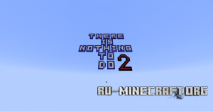Скачать There is Nothing to do 2 для Minecraft Скачать There is Nothing to do 2 для Minecraft