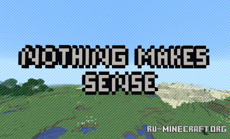 ������� Nothing Makes Sense ��� Minecraft